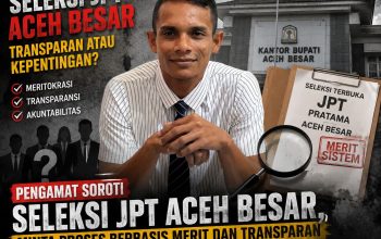 Pengamat Soroti Seleksi JPT Aceh Besar, Minta Proses Berbasis Merit dan Transparan