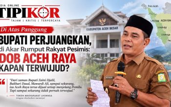 Di Atas Panggung Bupati Perjuangkan, di Akar Rumput Rakyat Pesimis: DOB Aceh Raya Kapan Terwujud?